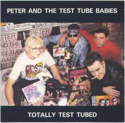 Peter And The Test Tube Babies : Totally Test Tubed
